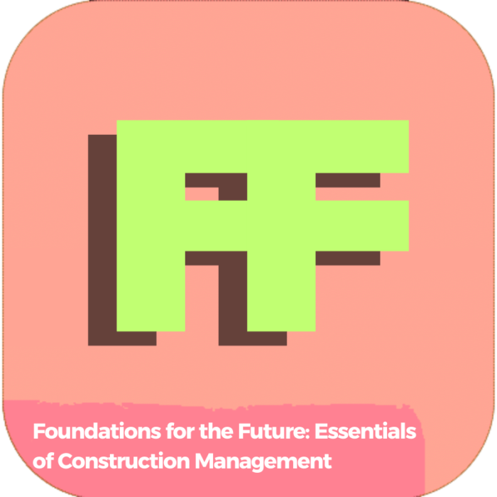 Foundations for the Future: Essentials of Construction Management