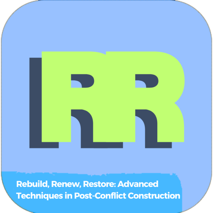 Rebuild, Renew, Restore: Advanced Techniques in Post-Conflict Construction