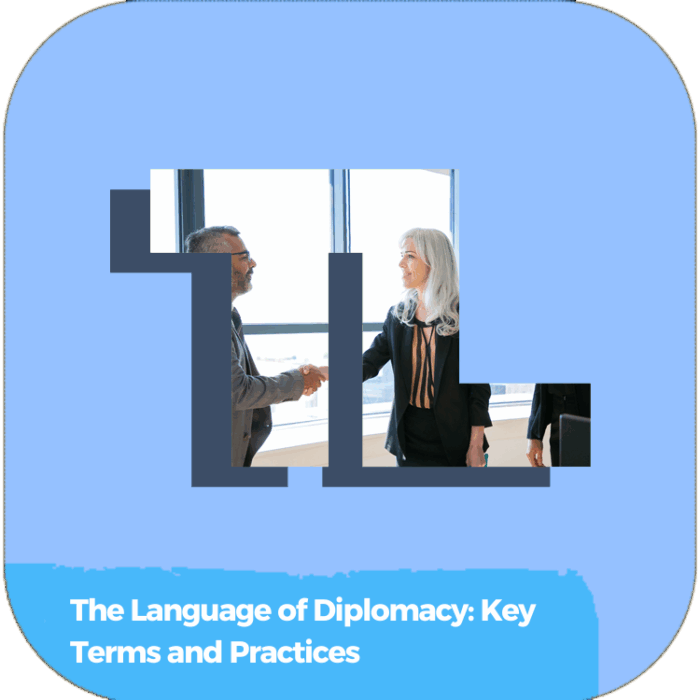 The Language of Diplomacy: Key Terms and Practices | Global Diplomacy & Leadership Excellence